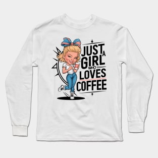 Just a Girl Who Loves Coffee Long Sleeve T-Shirt